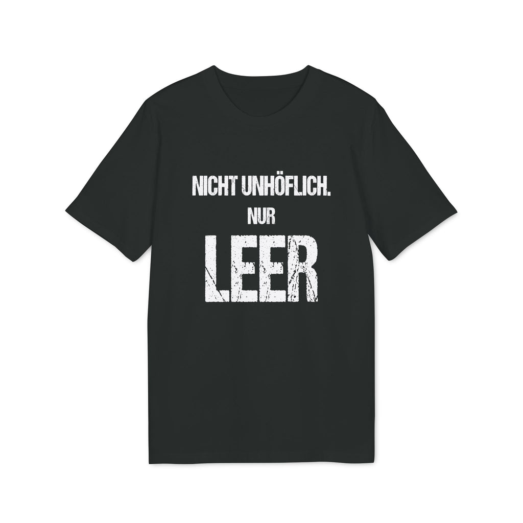 NICHT UNHÖFLICH. NUR LEER. – Unisex T-Shirt