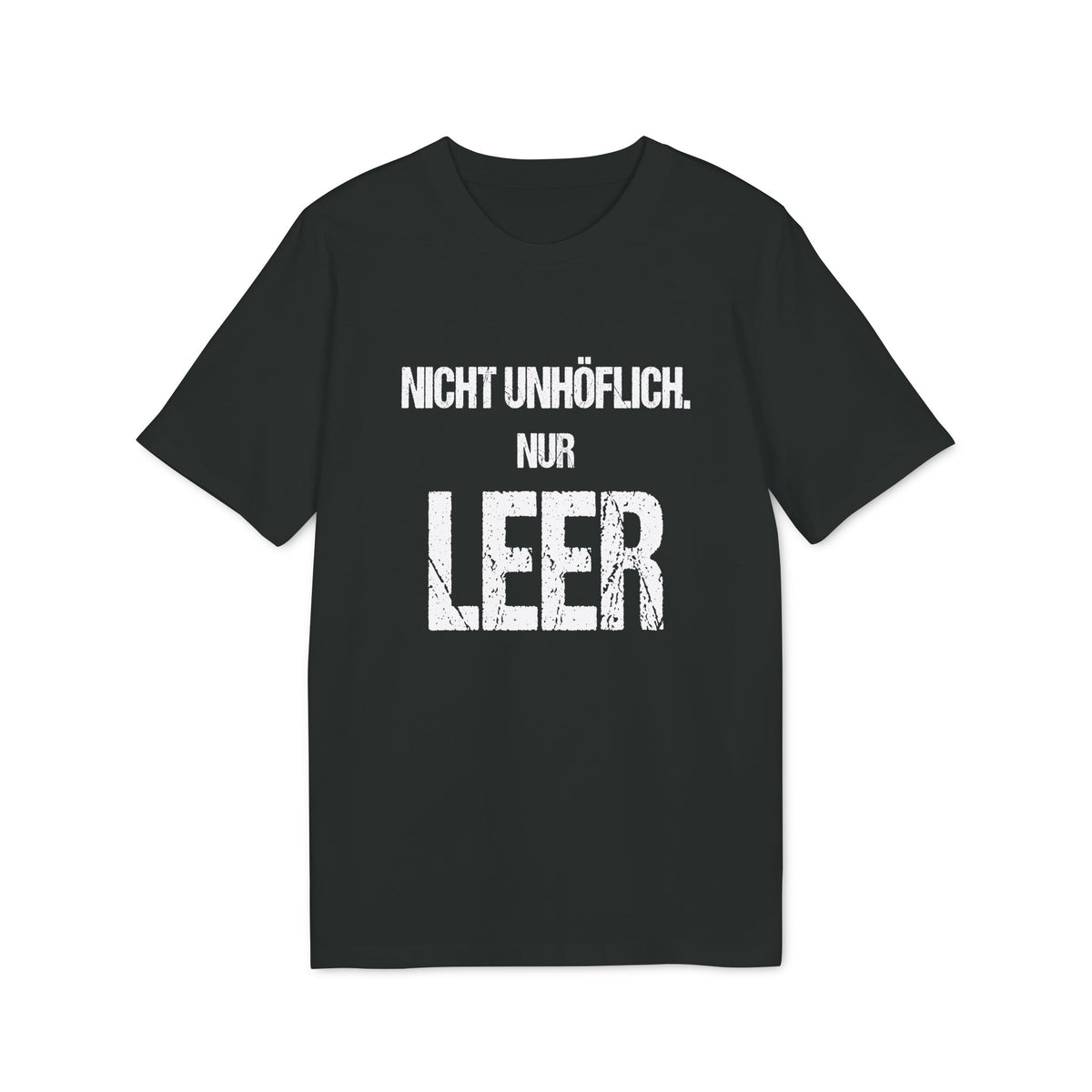 NICHT UNHÖFLICH. NUR LEER. – Unisex T-Shirt