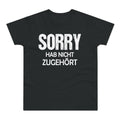 Sorry. Hab nicht zugehört. – Herren T-Shirt