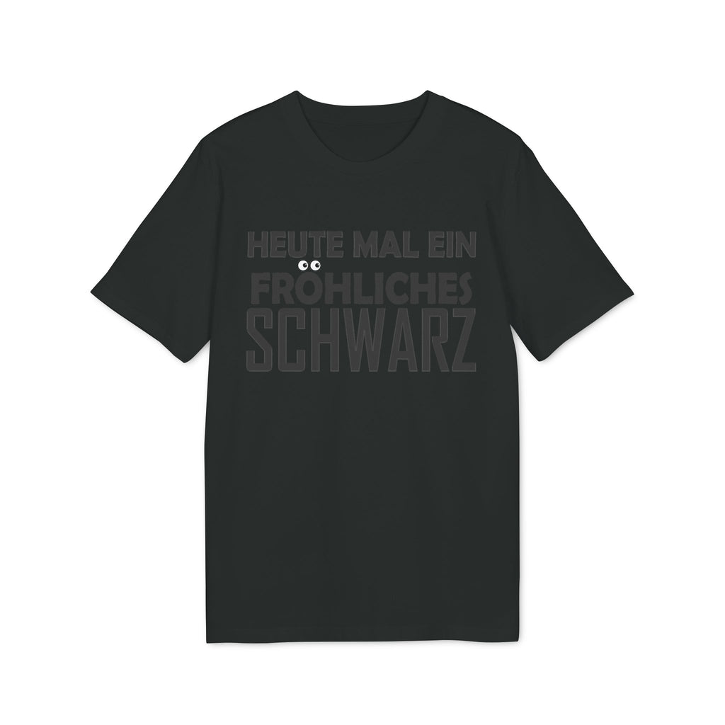 Heute mal ein fröhliches Schwarz – Unisex T-Shirt