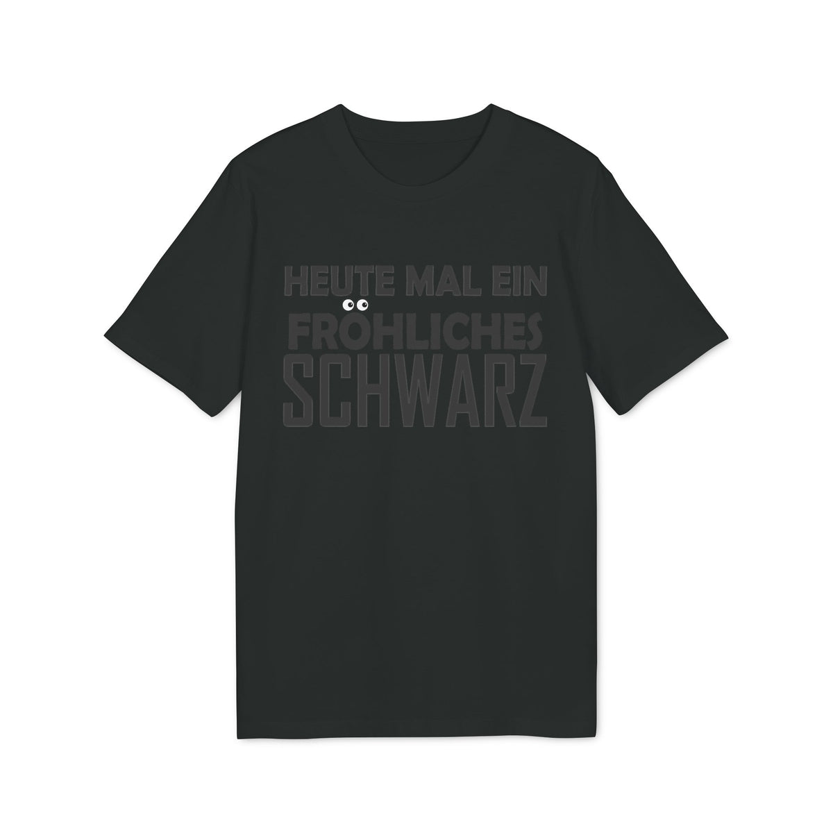 Heute mal ein fröhliches Schwarz – Unisex T-Shirt