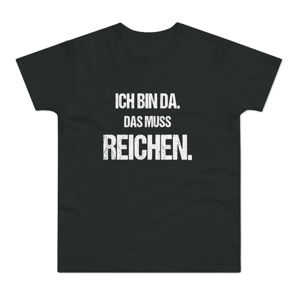 Ich bin da. Das muss reichen. – Herren T-Shirt