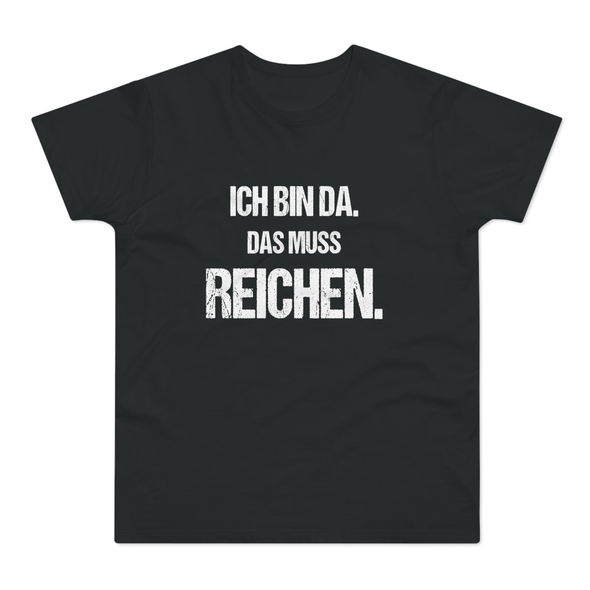Ich bin da. Das muss reichen. – Herren T-Shirt