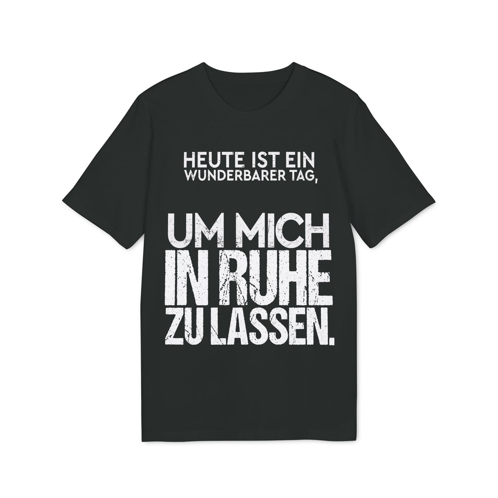 Heute ist ein wunderbarer Tag, um mich in Ruhe zu lassen – Unisex T-Shirt