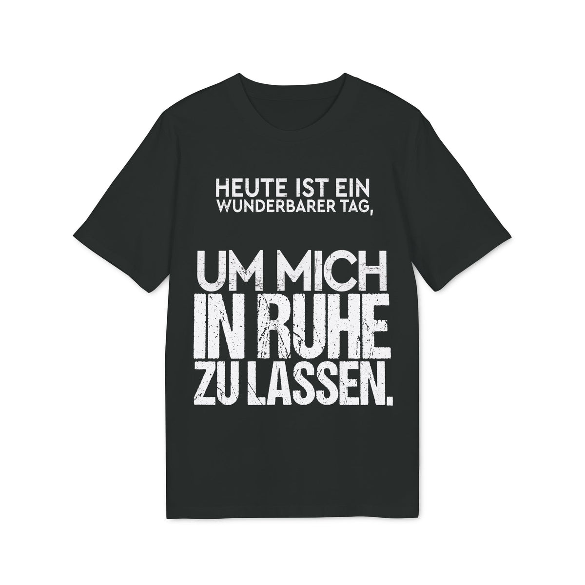Heute ist ein wunderbarer Tag, um mich in Ruhe zu lassen – Unisex T-Shirt