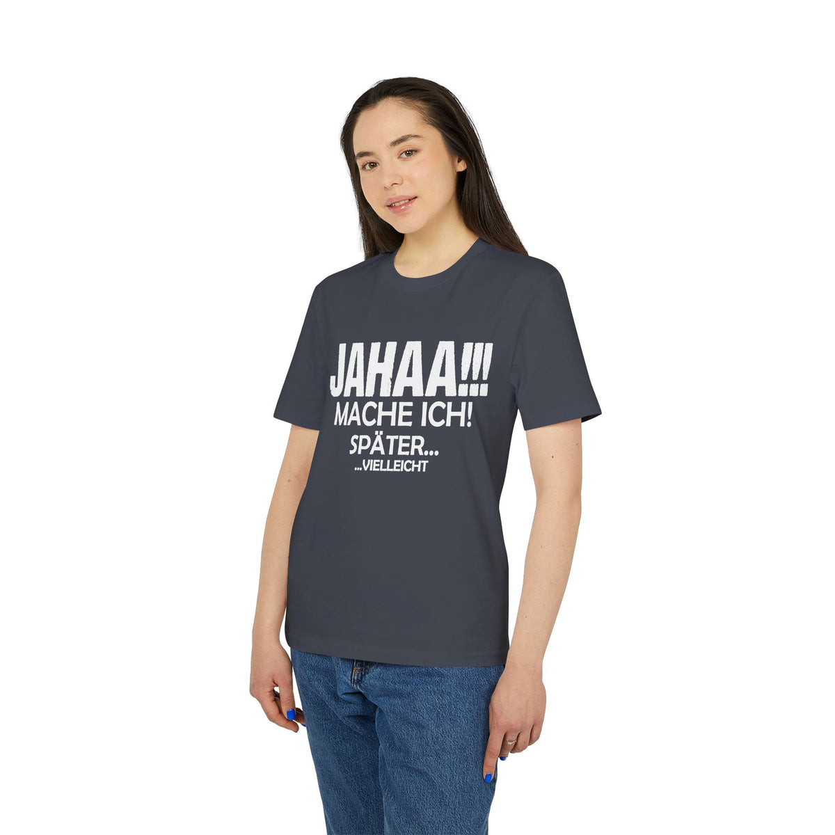 Jahaa Mache Ich Später Vielleicht – Unisex T-Shirt