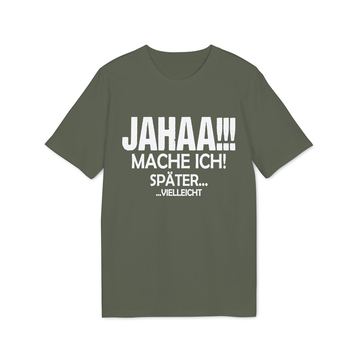 Jahaa Mache Ich Später Vielleicht – Unisex T-Shirt