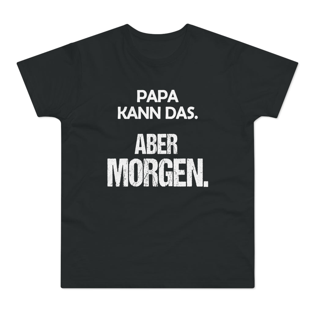Papa kann das. Aber morgen. – Herren T-Shirt
