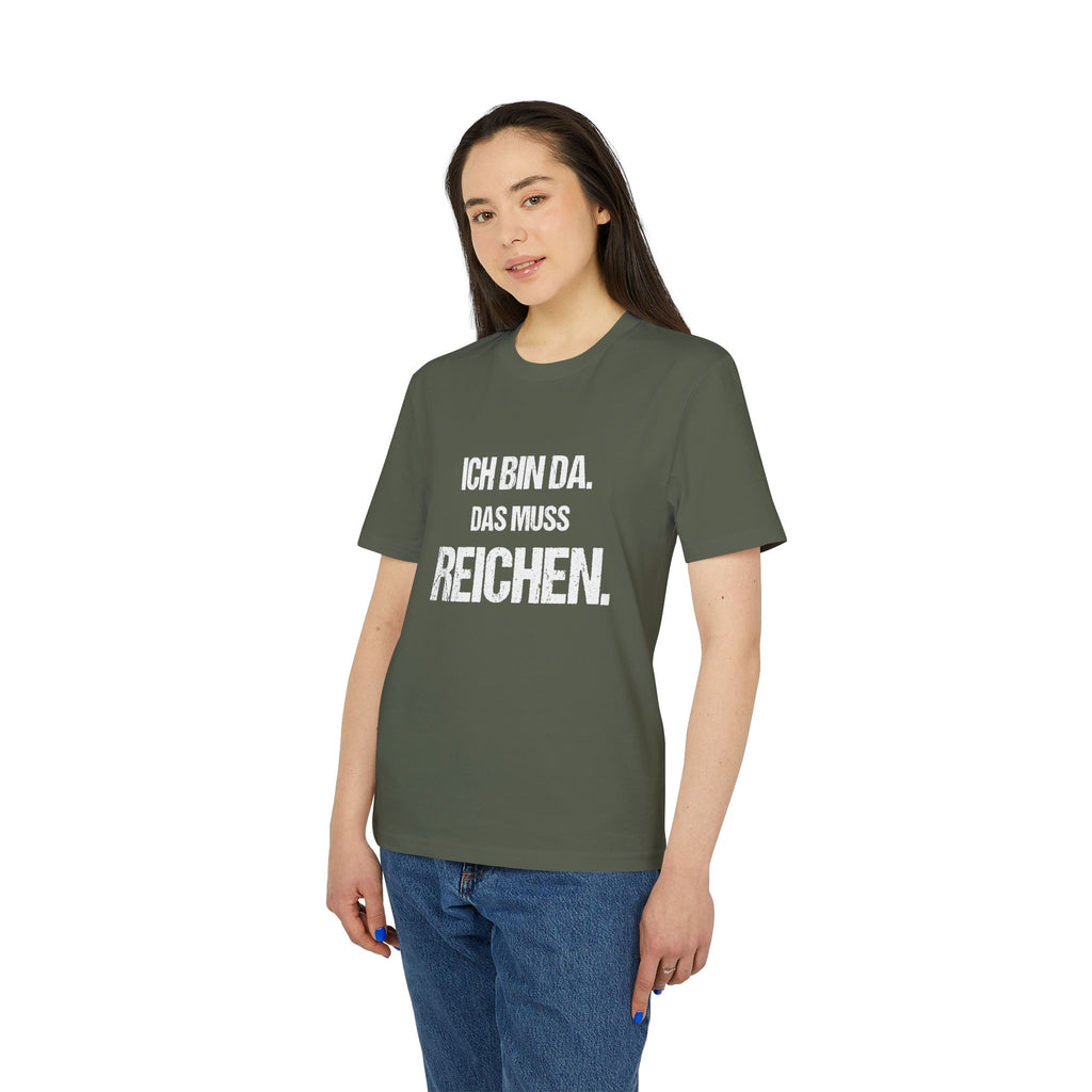 ICH BIN DA. DAS MUSS REICHEN. – Unisex T-Shirt
