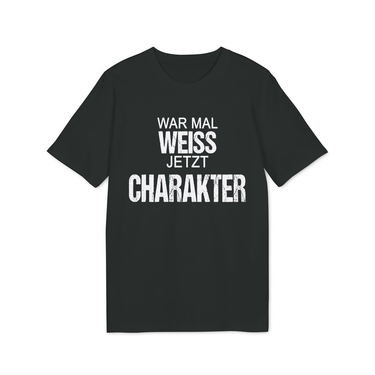 War mal Weiss. Jetzt Charakter. – Unisex T-Shirt