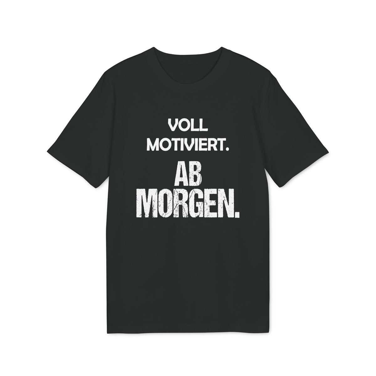 Voll motiviert ab morgen – Unisex T-Shirt