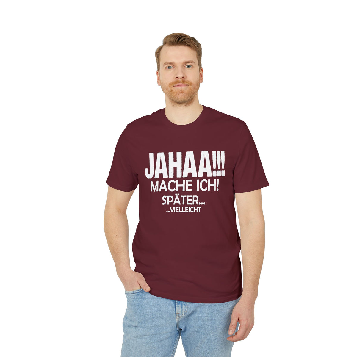 Jahaa Mache Ich Später Vielleicht – Unisex T-Shirt