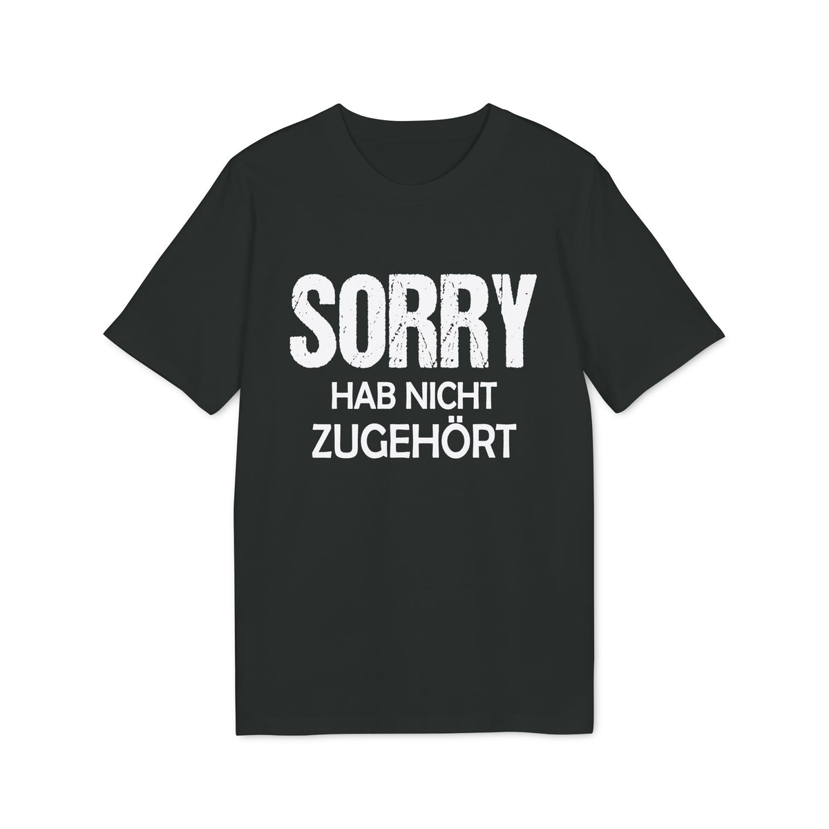 Sorry Hab Nicht Zugehört – Unisex T-Shirt