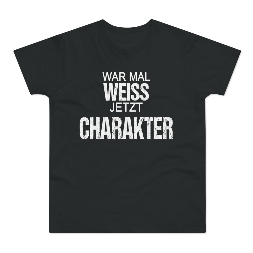 War mal weiß. Jetzt Charakter. – Herren T-Shirt