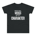 War mal weiß. Jetzt Charakter. – Herren T-Shirt