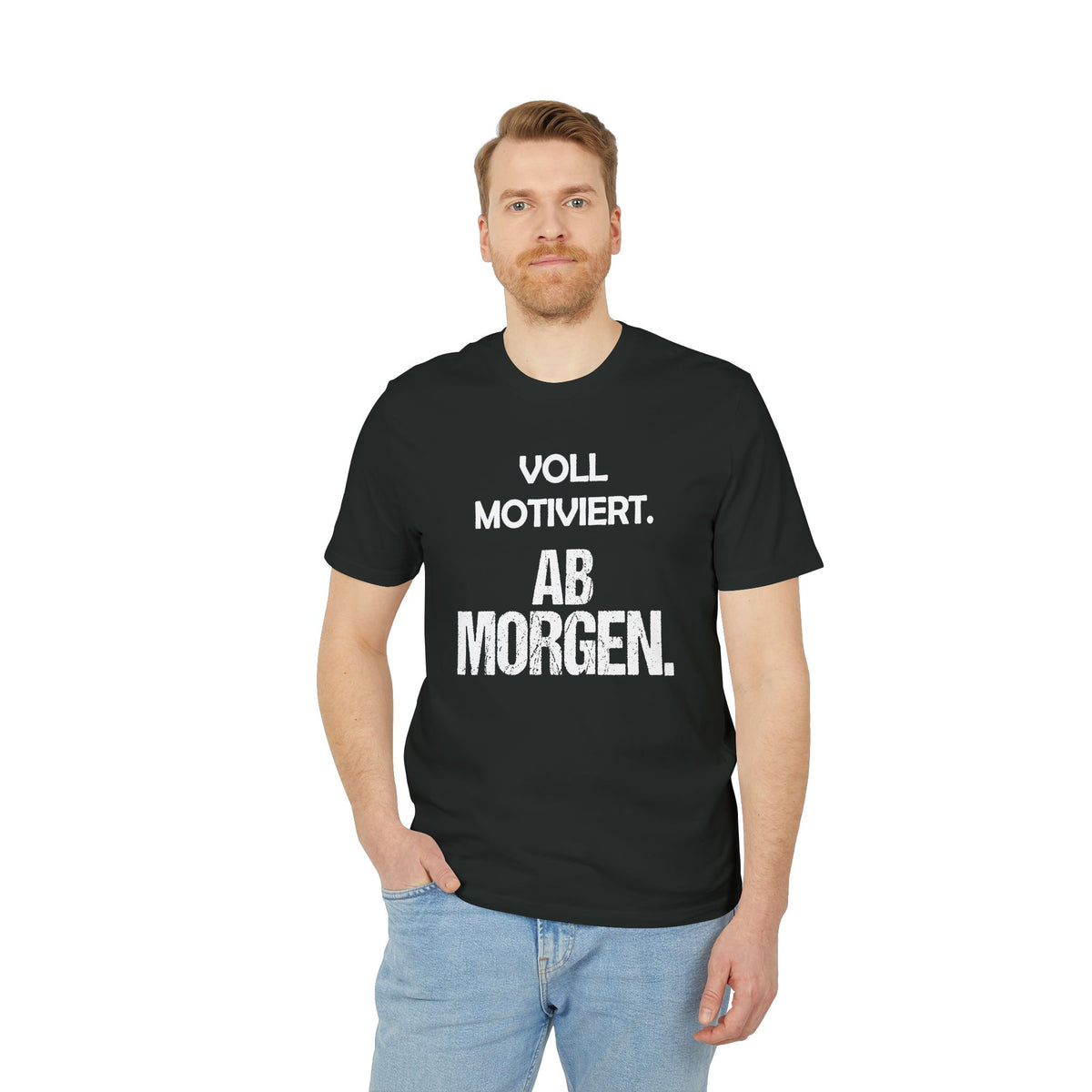 Voll motiviert ab morgen – Unisex T-Shirt
