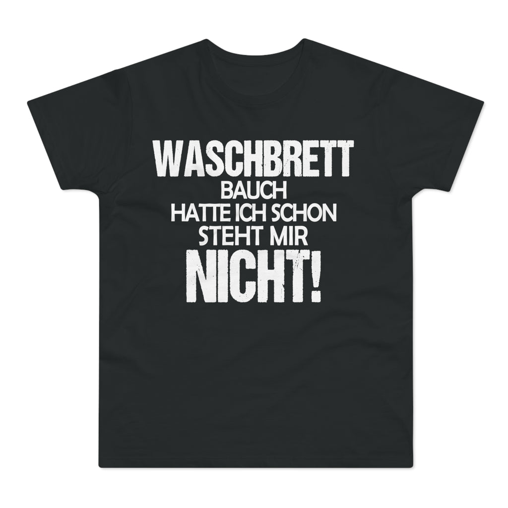 Waschbrettbauch hatte ich schon. Steht mir nicht. – Herren T-Shirt
