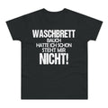 Waschbrettbauch hatte ich schon. Steht mir nicht. – Herren T-Shirt