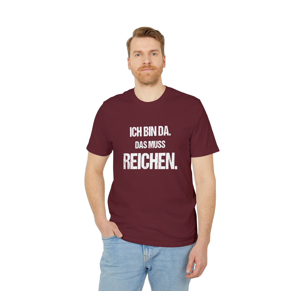 ICH BIN DA. DAS MUSS REICHEN. – Unisex T-Shirt