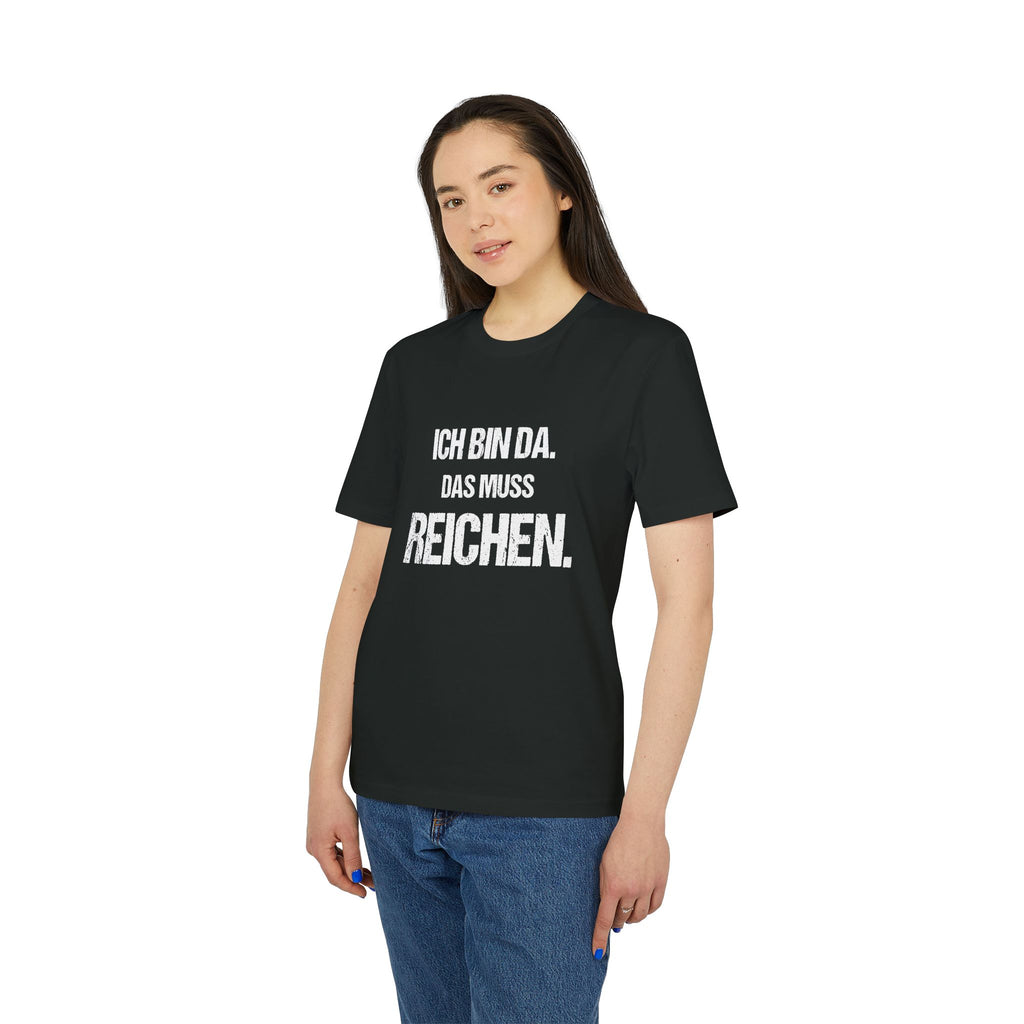 ICH BIN DA. DAS MUSS REICHEN. – Unisex T-Shirt