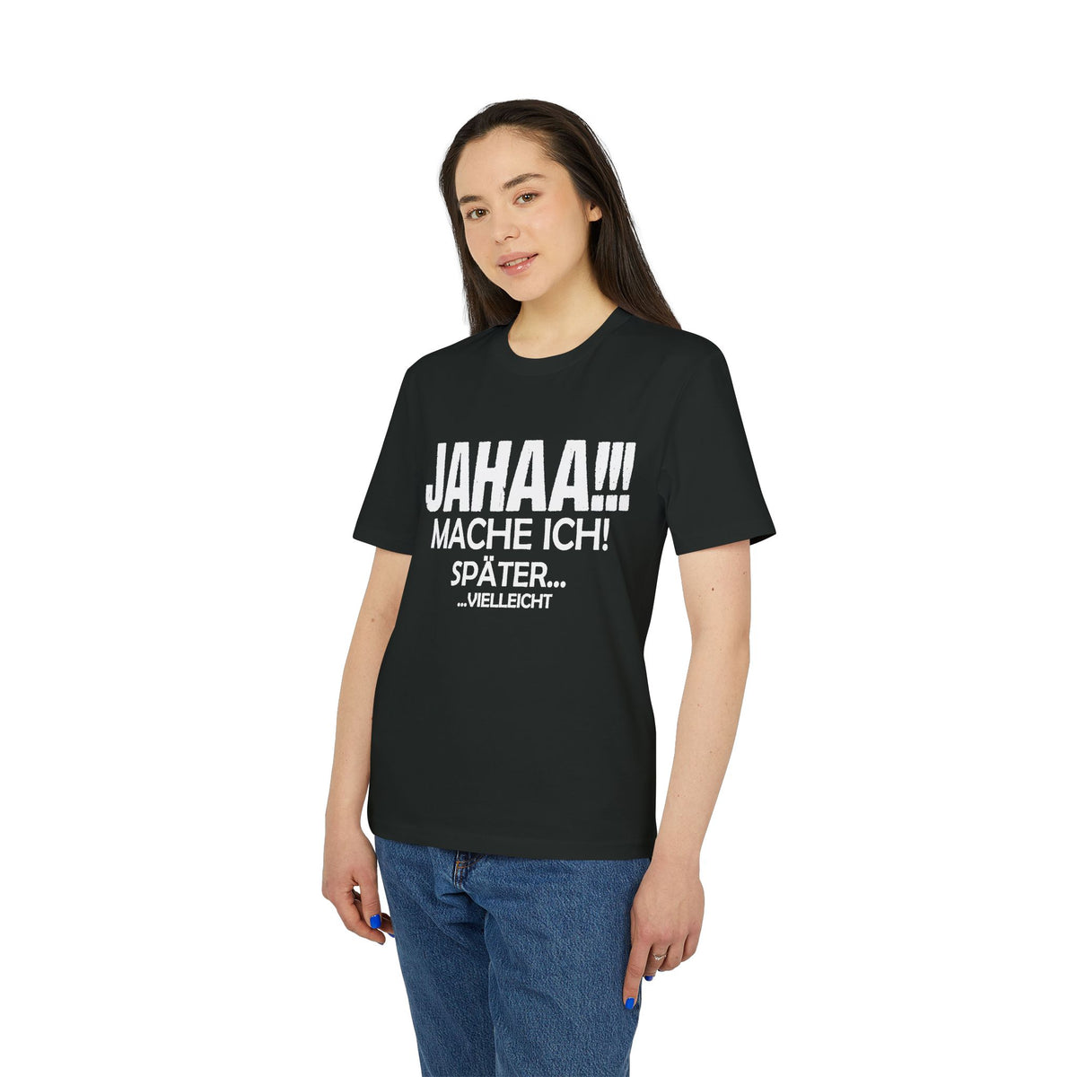 Jahaa Mache Ich Später Vielleicht – Unisex T-Shirt