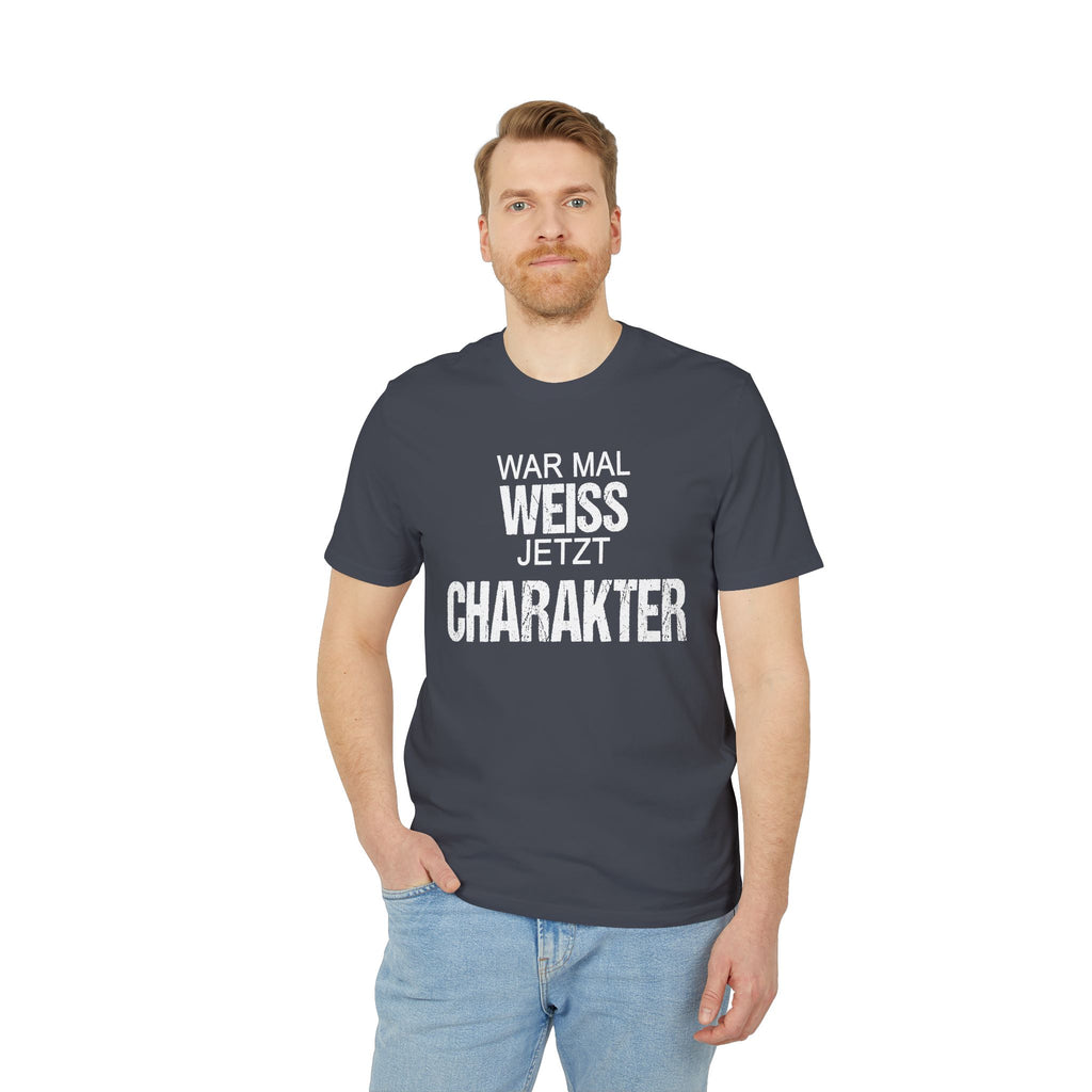 War mal Weiss. Jetzt Charakter. – Unisex T-Shirt