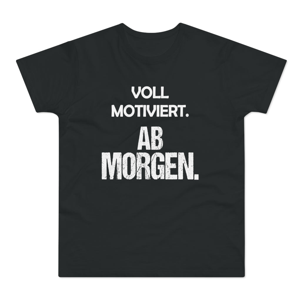 Voll motiviert. Ab morgen. – Herren T-Shirt
