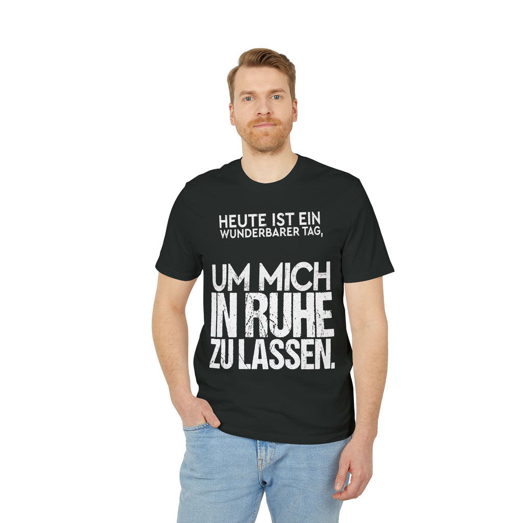Heute ist ein wunderbarer Tag, um mich in Ruhe zu lassen – Unisex T-Shirt