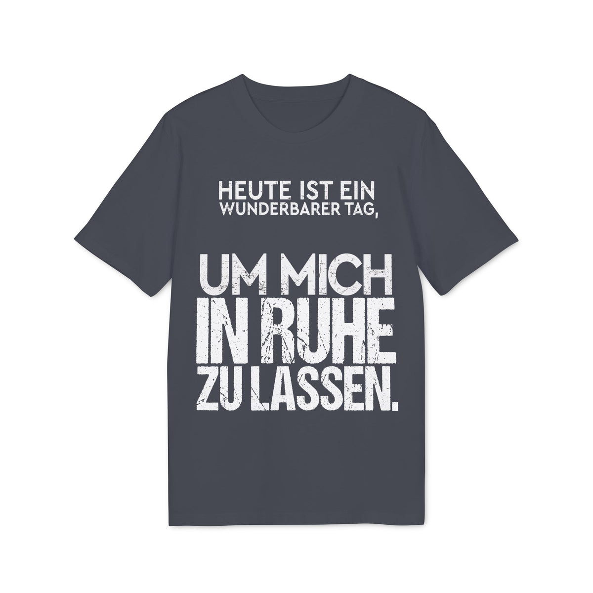Heute ist ein wunderbarer Tag, um mich in Ruhe zu lassen – Unisex T-Shirt