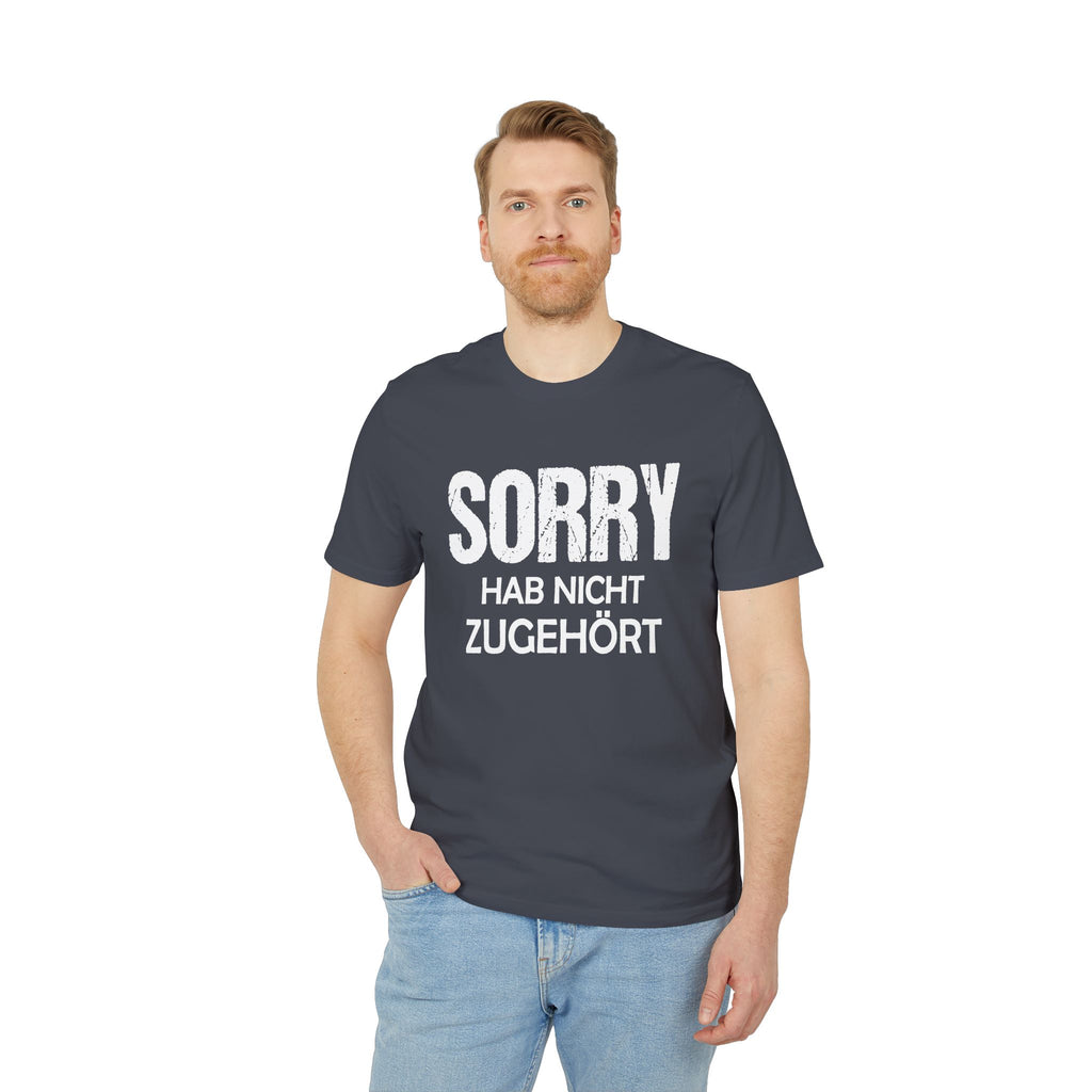 Sorry Hab Nicht Zugehört – Unisex T-Shirt