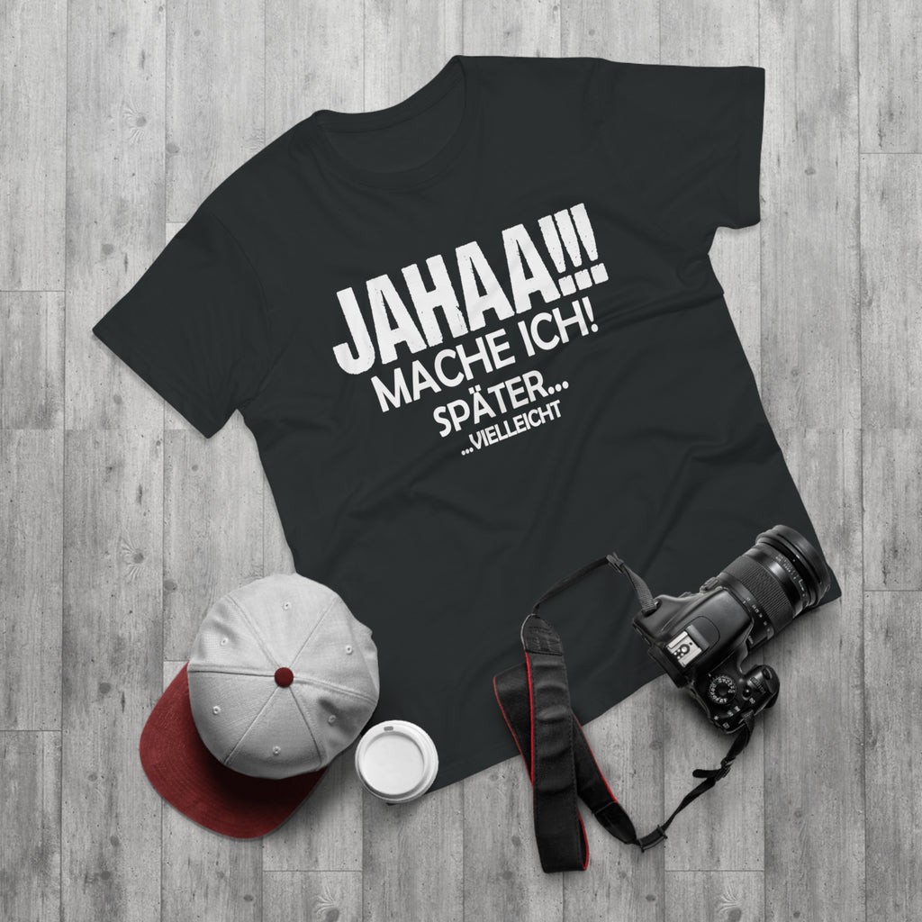 Jahaa. Mache ich später. Vielleicht. – Herren T-Shirt
