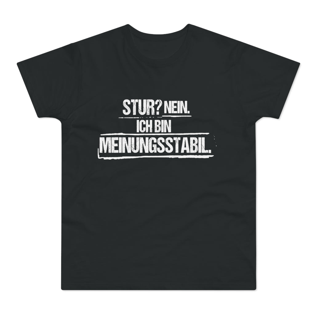 Stur? Nein. Ich bin meinungsstabil. – Herren T-Shirt