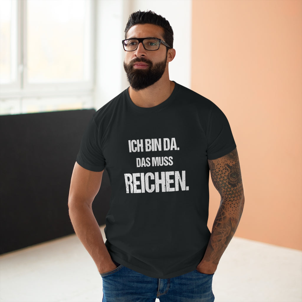 Ich bin da. Das muss reichen. – Herren T-Shirt