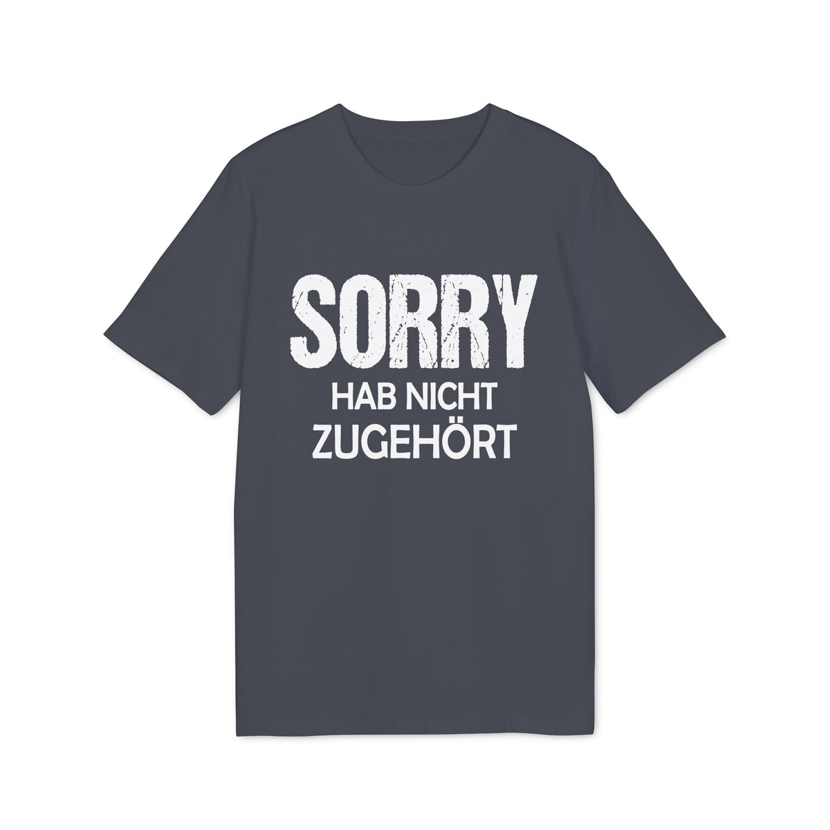 Sorry Hab Nicht Zugehört – Unisex T-Shirt