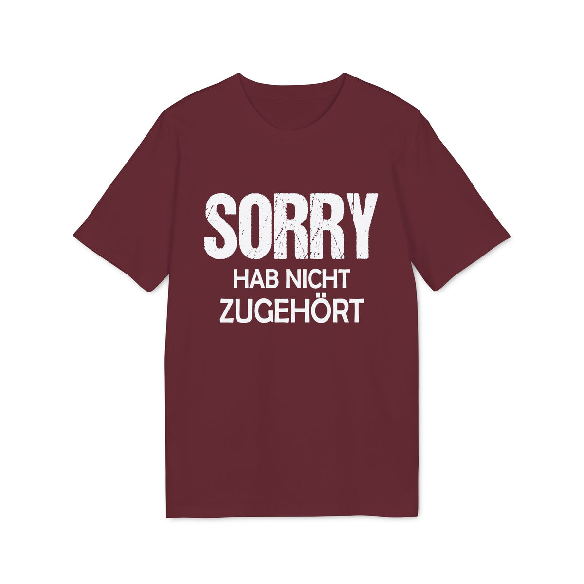 Sorry Hab Nicht Zugehört – Unisex T-Shirt