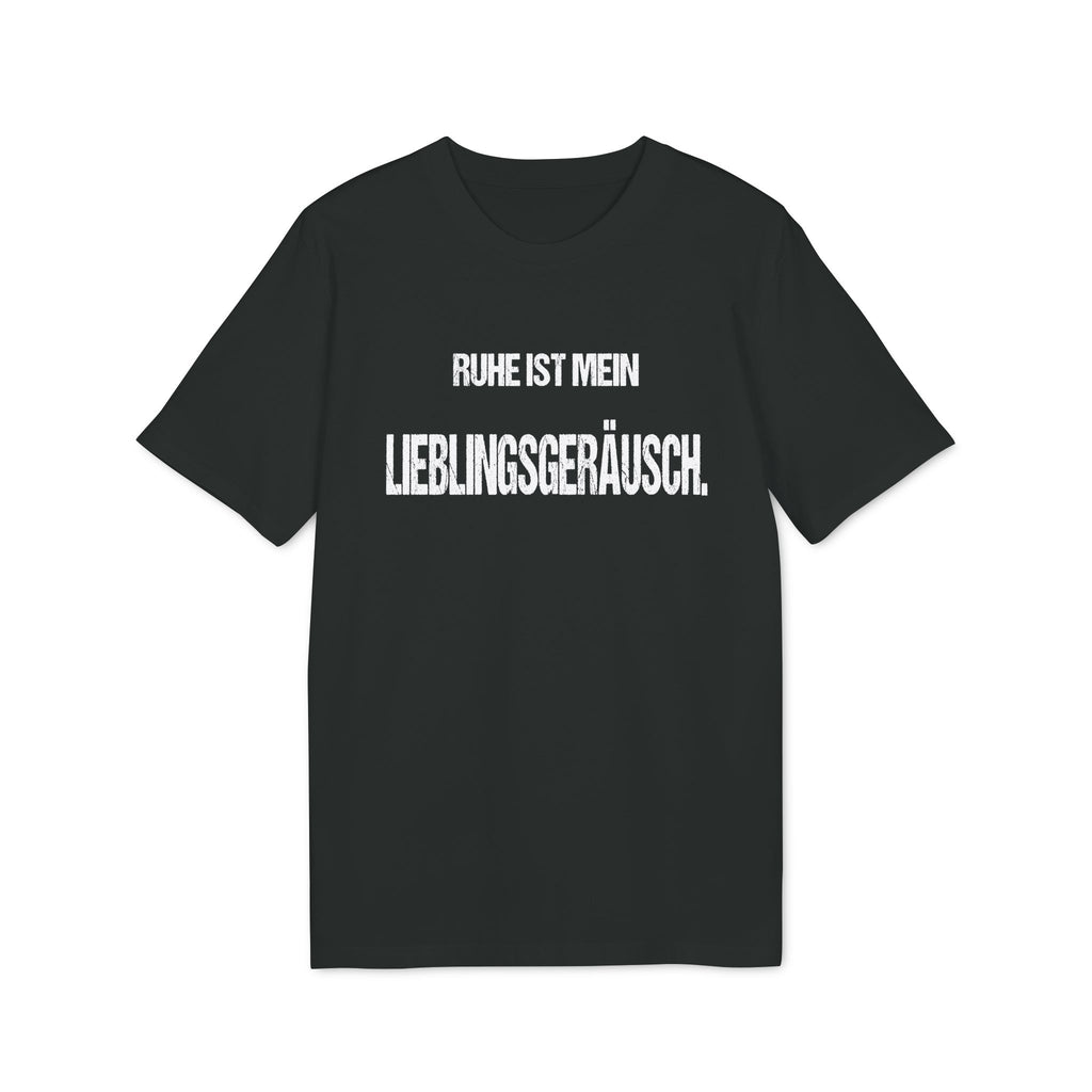 RUHE IST MEIN LIEBLINGSGERÄUSCH. – Unisex T-Shirt