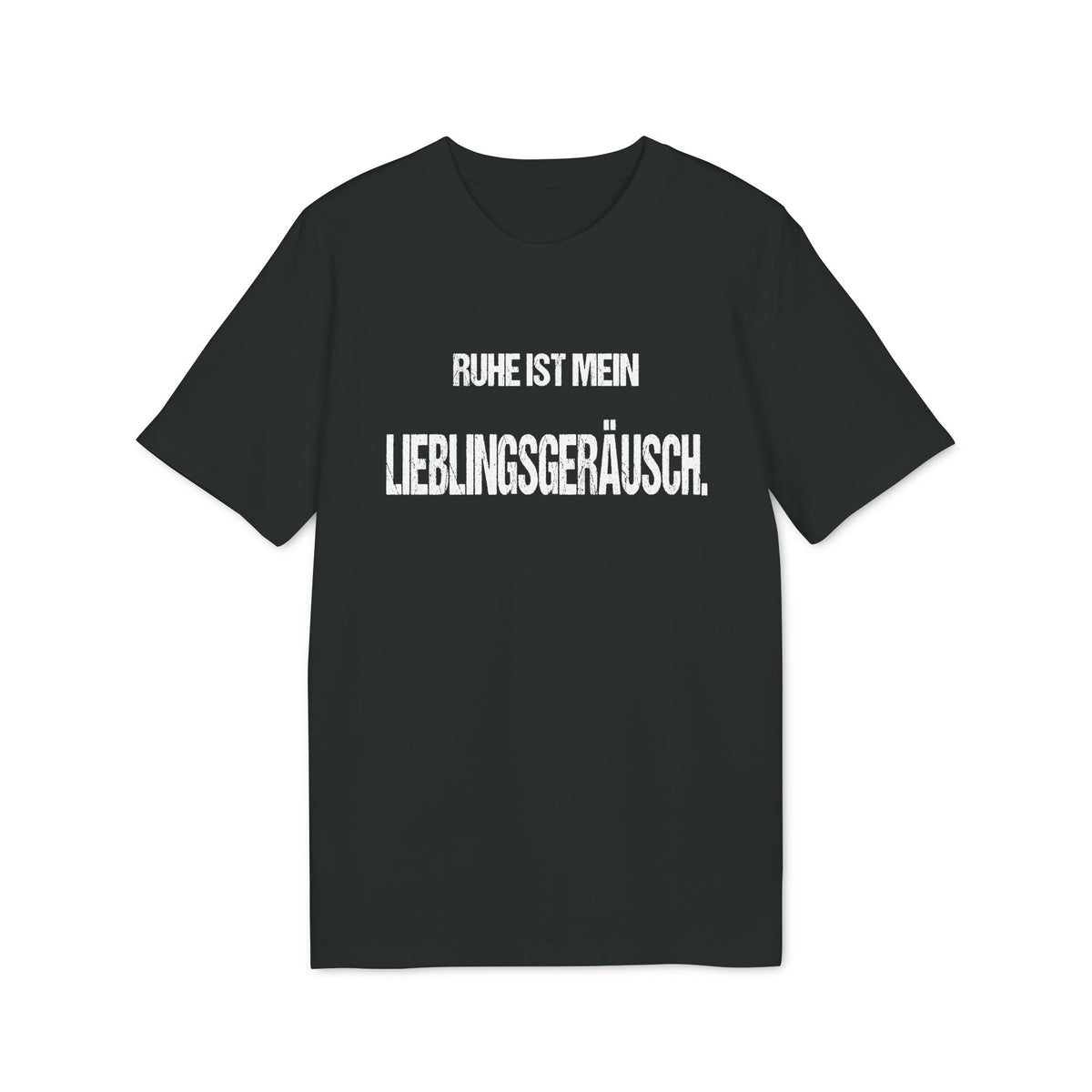 RUHE IST MEIN LIEBLINGSGERÄUSCH. – Unisex T-Shirt